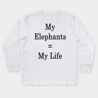 My Elephants = My Life Kids Long Sleeve T-Shirt